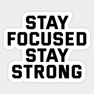 Stay Focused Stay Strong Sticker